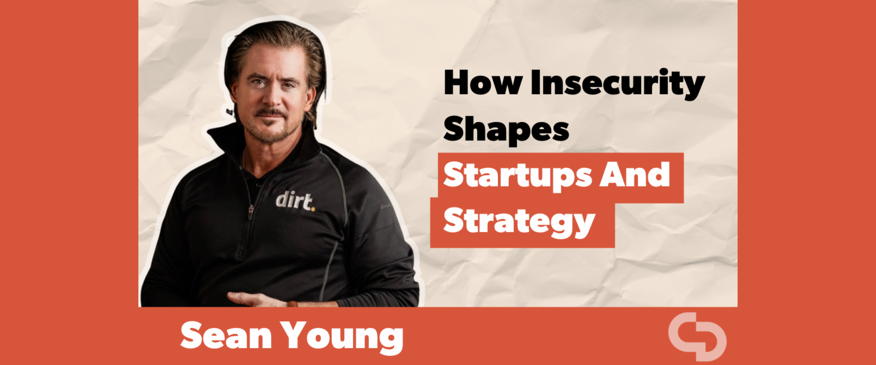 How Insecurity Shapes Startups And Strategy with Sean Young